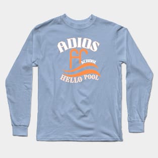 adios school, hello pool Long Sleeve T-Shirt